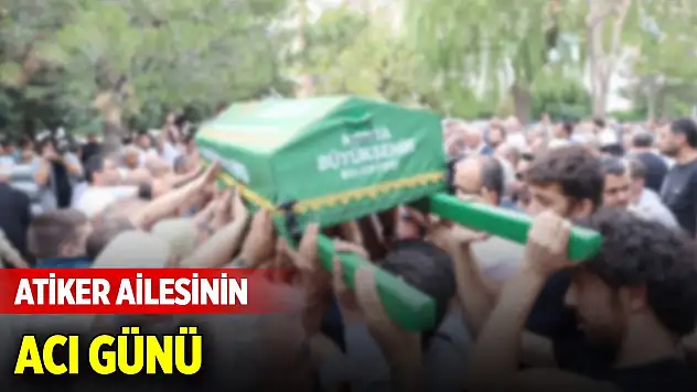 Atiker ailesinin acı günü