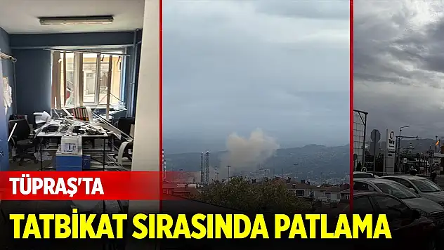 Son Dakika! TÜPRAŞ'ta tatbikat sırasında patlama