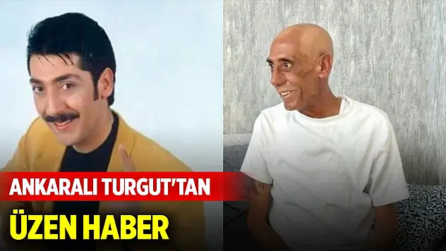 Ankaralı Turgut'tan üzen haber