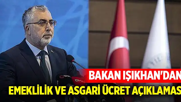 Bakan Işıkhan'dan emeklilik ve asgari ücret açıklaması