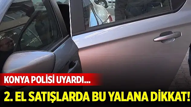 Konya polisi uyardı... İkinci el araç satışında bu yalana dikkat!
