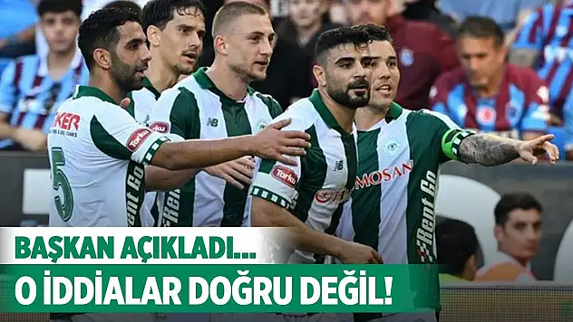 Konyaspor'da o iddia yalanlandı!
