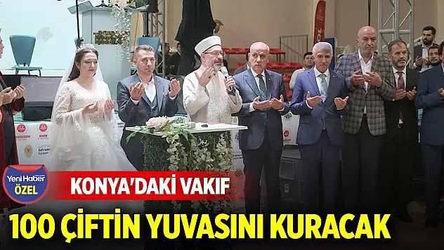 Konya'daki vakıf 100 çiftin yuvasını kuracak