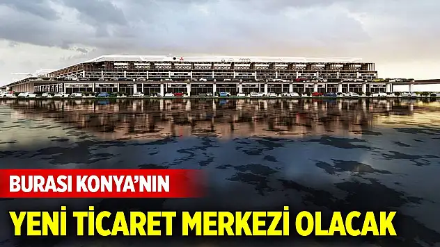 Şehrin en değerli yerinde... Burası Konya'nın yeni ticaret merkezi olacak