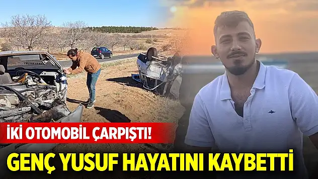 İki otomobil çarpıştı! Genç Yusuf hayatını kaybetti