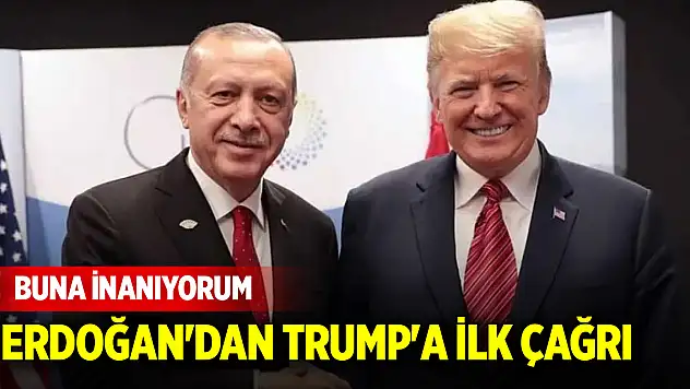 Erdoğan'dan Trump'a ilk çağrı: Buna inanıyorum!