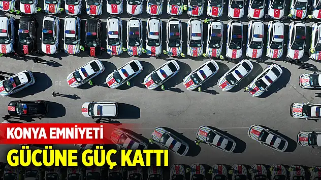 Konya Emniyeti gücüne güç kattı