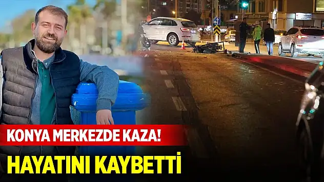 Konya merkezde kaza! Motosiklet sürücüsü hayatını kaybetti