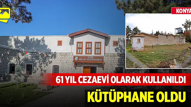 Konya'da 61 yıl cezaevi olarak kullanılan taş bina kütüphane oldu