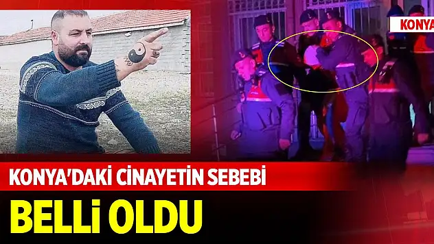 Konya'daki cinayetin sebebi belli oldu! 'Değer miydi?' dedirtti!