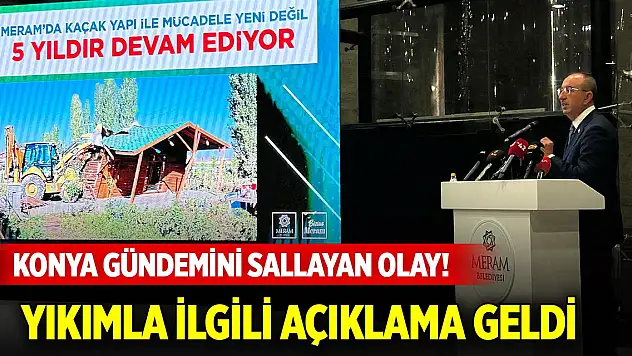 Konya gündemini sallayan olay! Yıkım işlemleri ile ilgili açıklama geldi