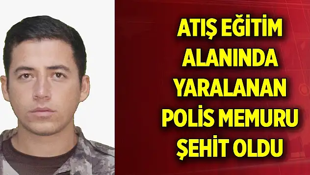 Tunceli'de atış eğitim alanında yaralanan polis memuru şehit oldu