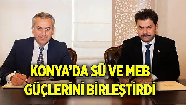 Konya'da SÜ ve MEB güçlerini birleştirdi