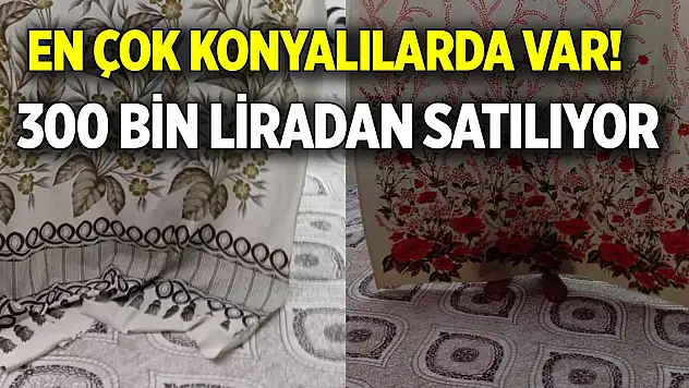 En çok Konyalılarda var!  Tanesi 300 bin liradan satılıyor