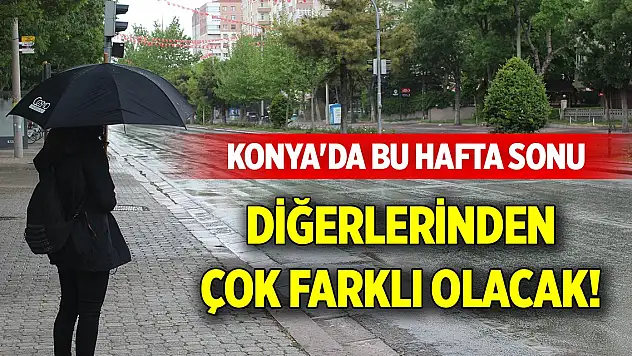 Konya'da bu hafta sonu diğerlerinden çok farklı olacak!