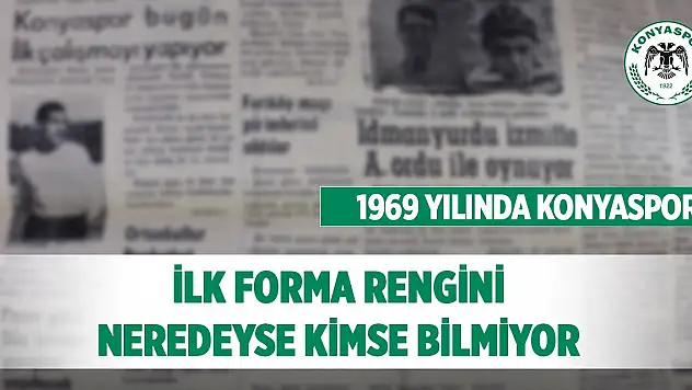1969 yılında Konyaspor! İlk forma rengini neredeyse kimse bilmiyor