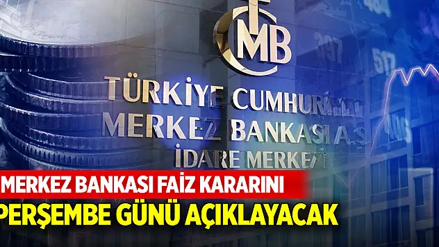 Merkez Bankası faiz kararını perşembe günü açıklayacak