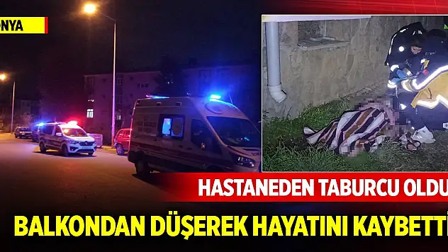Yer Konya... Hastaneden taburcu oldu, balkondan düşerek hayatını kaybetti