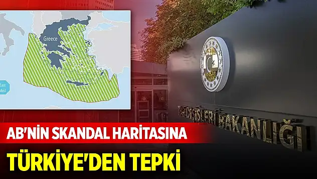 Avrupa Birliği'nin skandal haritasına Türkiye'den tepki