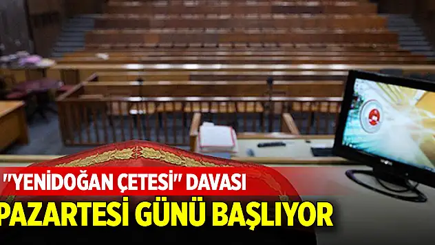 'Yenidoğan Çetesi' davası Pazartesi günü başlıyor