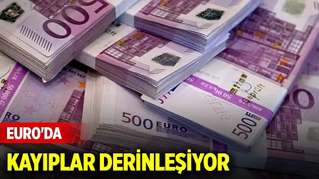 Euro'da kayıplar derinleşiyor: Son 1 yılın en düşük seviyesi