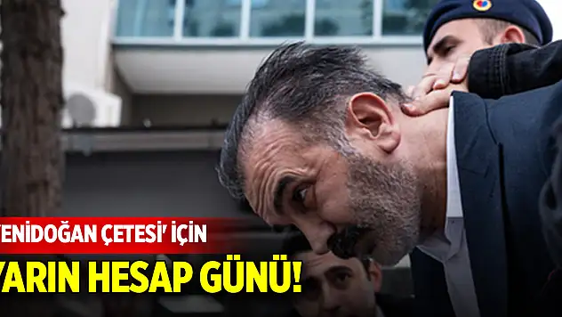 'Yenidoğan Çetesi' için yarın hesap günü!