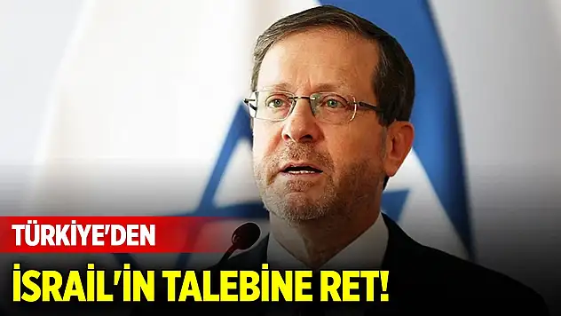 Türkiye'den İsrail'in talebine ret!