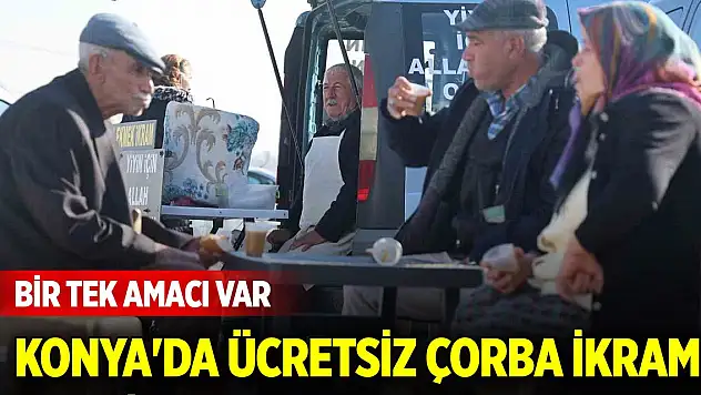 Konya'da ücretsiz çorba ikramı! Bir tek amacı var