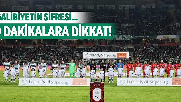 Konyaspor'un dikkat edeceği o dakikalar!