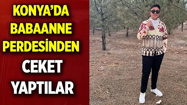 Konya'da Babaanne Perdesinden ceket yaptılar