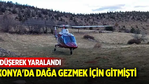 Konya'da dağa gezmek için gitmişti! Düşerek yaralandı