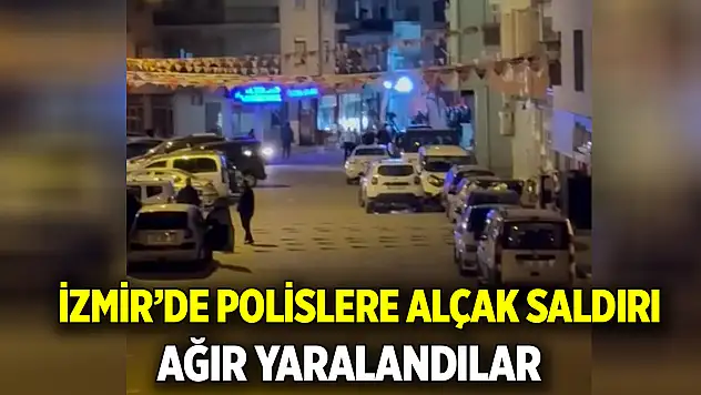 İzmir'de polislere alçak saldırı  Ağır yaralandılar