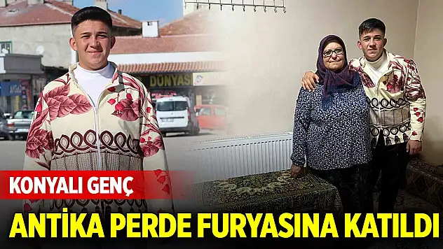 Konyalı genç antika perde furyasına katıldı... Sırada bakın ne var!