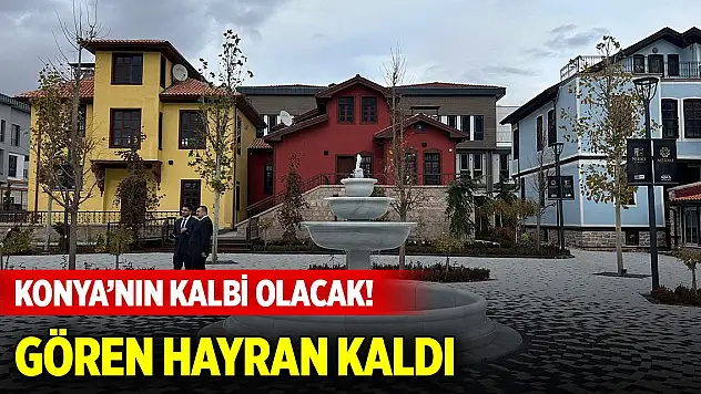 Konya'nın kalbi olacak! Gören hayran kaldı