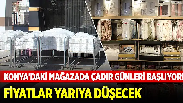 Konya'daki mağazada Çadır Günleri başlıyor! Fiyatlar yarıya düşecek
