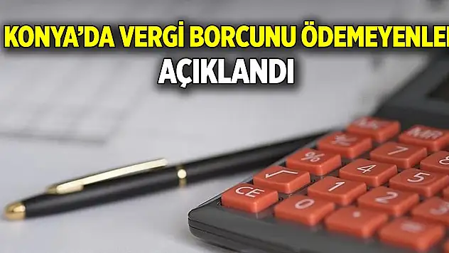 Konya'da vergi borcunu ödemeyenler açıklandı