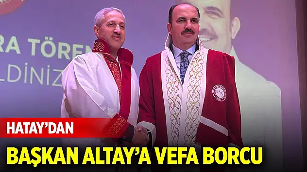 Hatay'dan Başkan Altay'a vefa borcu