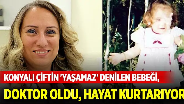 Konyalı çiftin 'yaşamaz' denilen bebeği, doktor oldu çocukların hayata sarılmasını sağlıyor