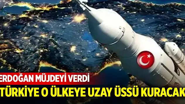 Erdoğan müjdeyi verdi: Türkiye o ülkeye uzay üssü kuracak