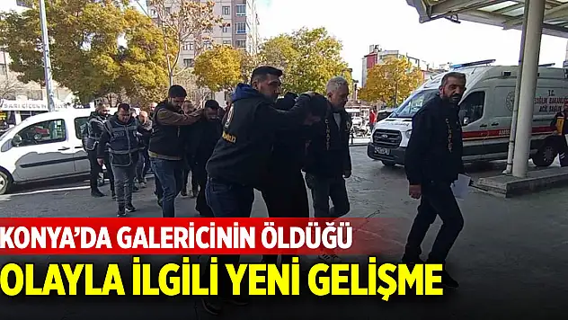 Konya'da galericinin öldüğü olayla ilgili yeni gelişme