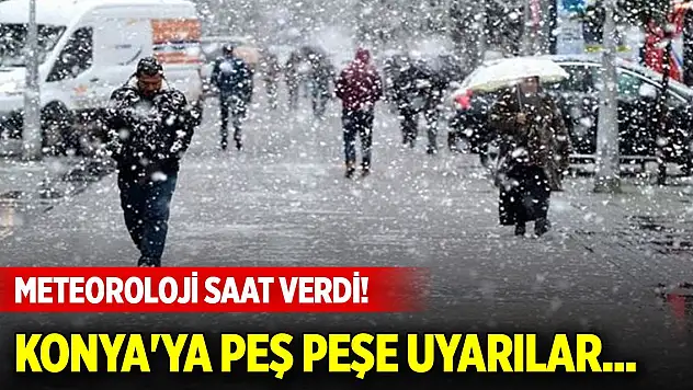 Meteoroloji saat verdi! Konya'ya peş peşe uyarılar...