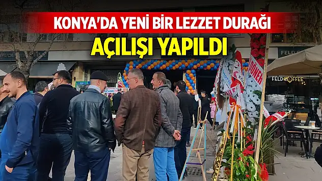Konya'da yeni bir lezzet durağı... Açılışı yapıldı