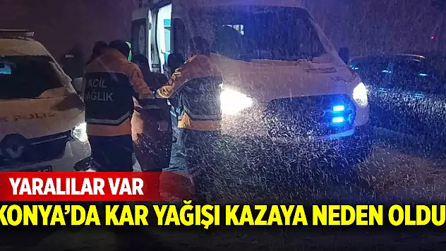Konya'da kar yağışı kazaya neden oldu! Yaralılar var