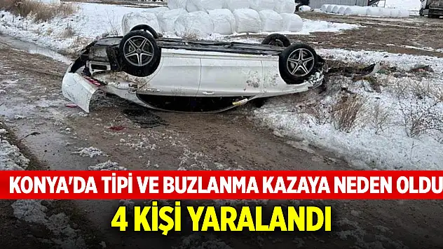 Konya'da tipi ve buzlanma kazaya neden oldu: 4 yaralı