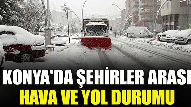 Konya AKOM paylaştı! Yollarda son durum