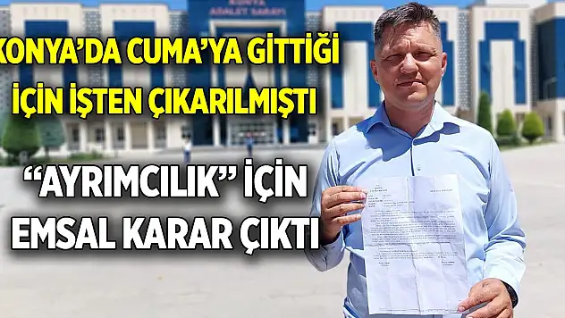Konya'da Cuma'ya gittiği için işten çıkarılmıştı  Yargıtay'dan 'Ayrımcılık' için emsal niteliğinde karar çıktı
