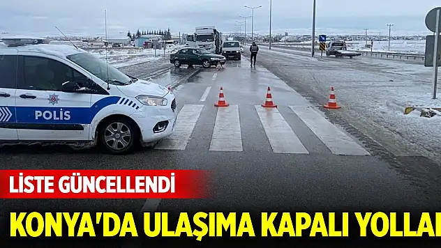 Konya'da ulaşıma kapalı yollar güncellendi (25 Kasım 2024)