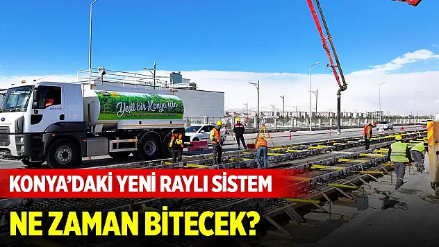 Konya'da Şehir Hastanesi–Stadyum Raylı Sistem Hattı ne zaman bitecek?