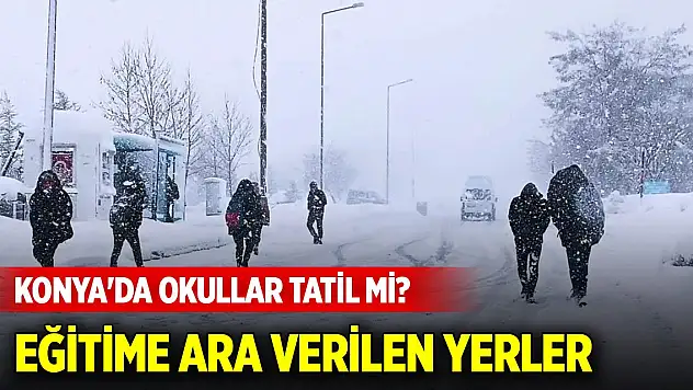 Konya'da okullar tatil mi? 26 Kasım 2024 Eğitime ara verilen yerler