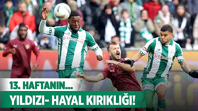 Konyaspor'da haftanın yıldızı ve hayal kırıklığı!